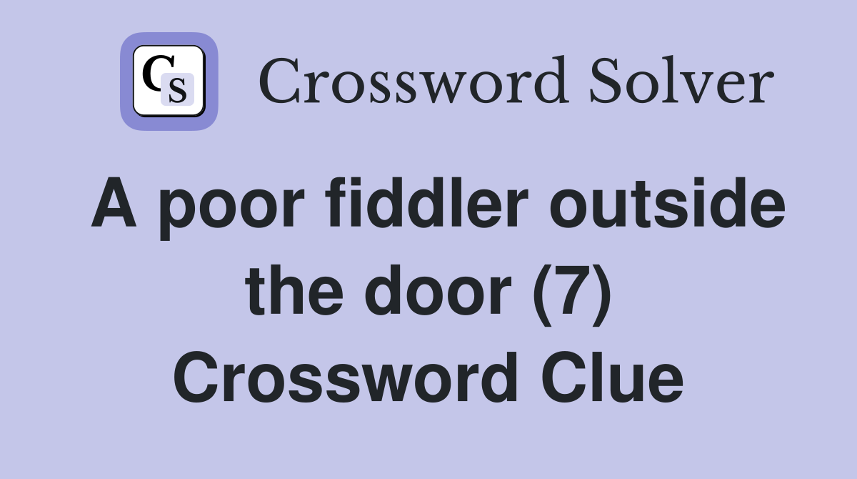 A poor fiddler outside the door (7) Crossword Clue