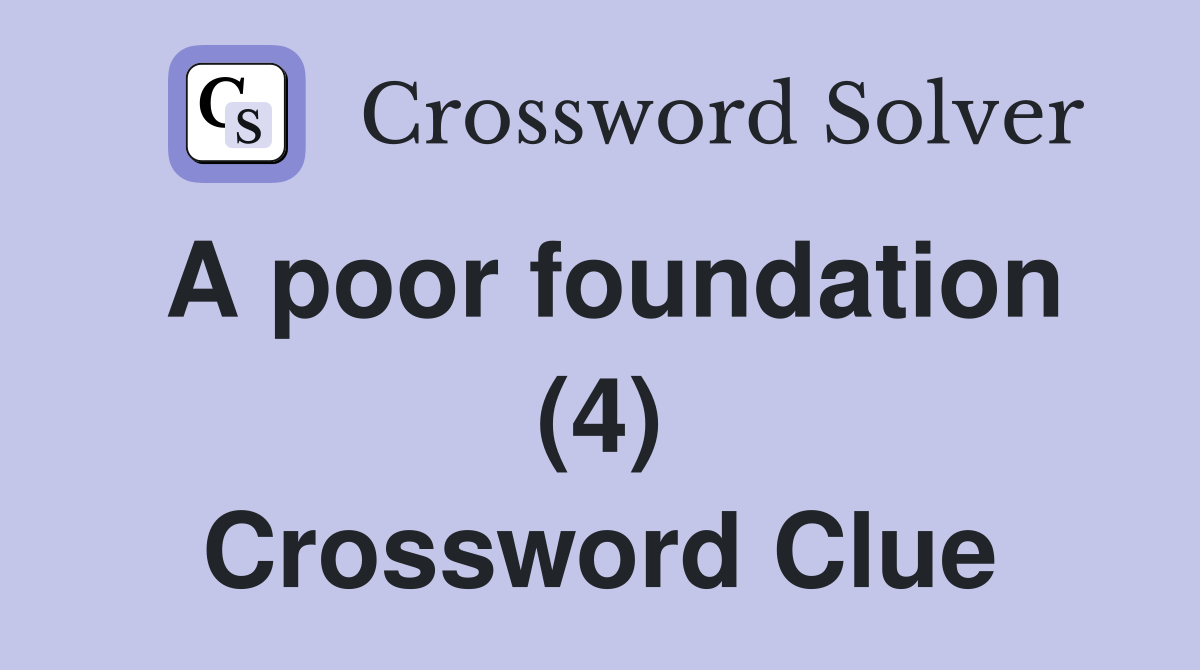 A poor foundation (4) Crossword Clue