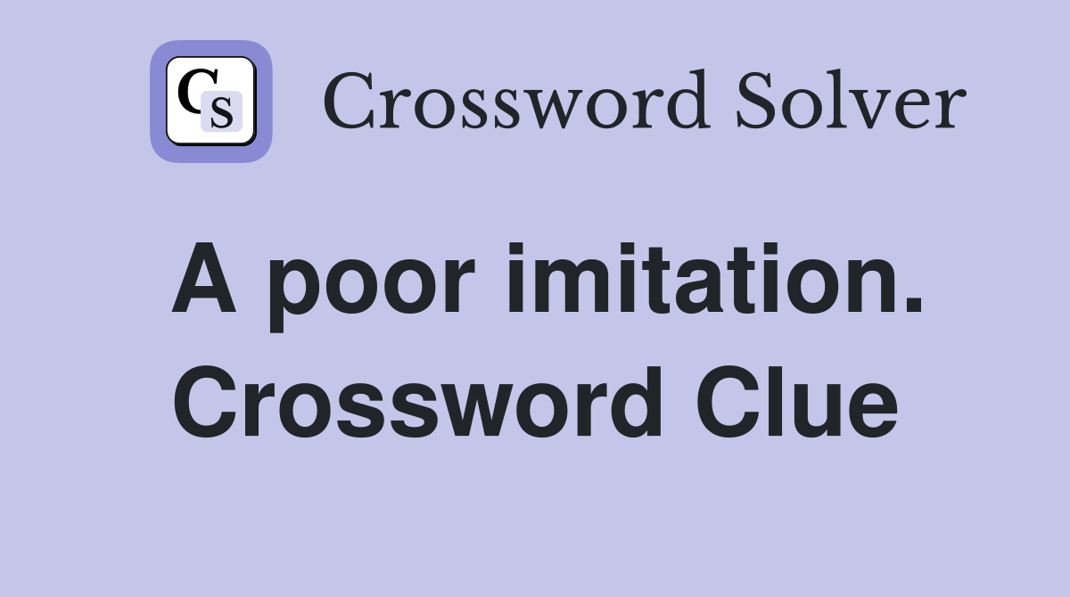 A poor imitation. Crossword Clue