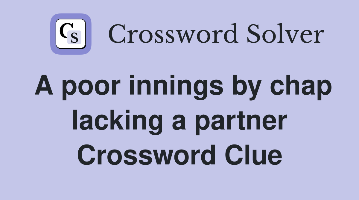 A poor innings by chap lacking a partner Crossword Clue
