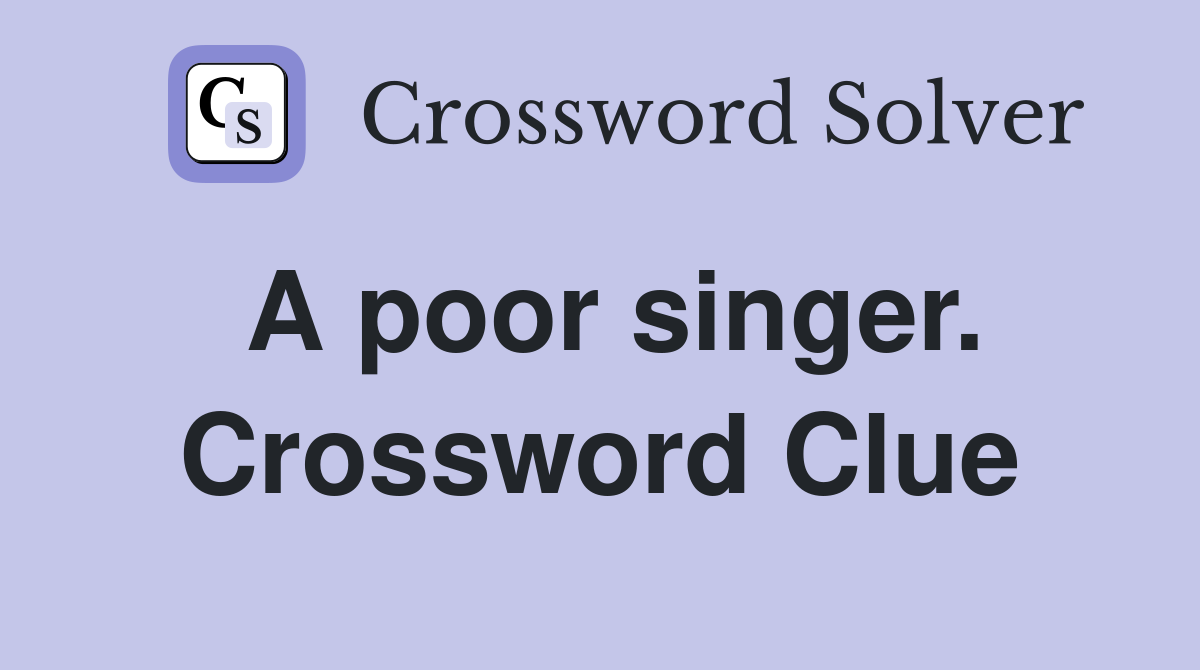 A poor singer. Crossword Clue