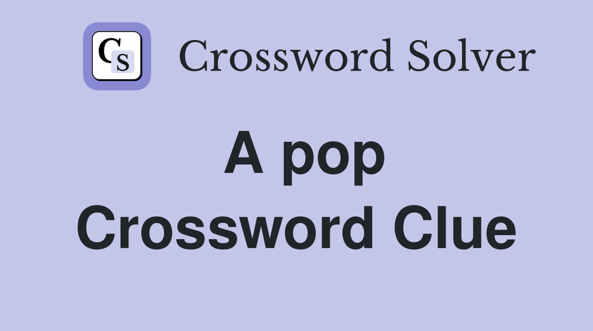 A pop Crossword Clue Answers Crossword Solver