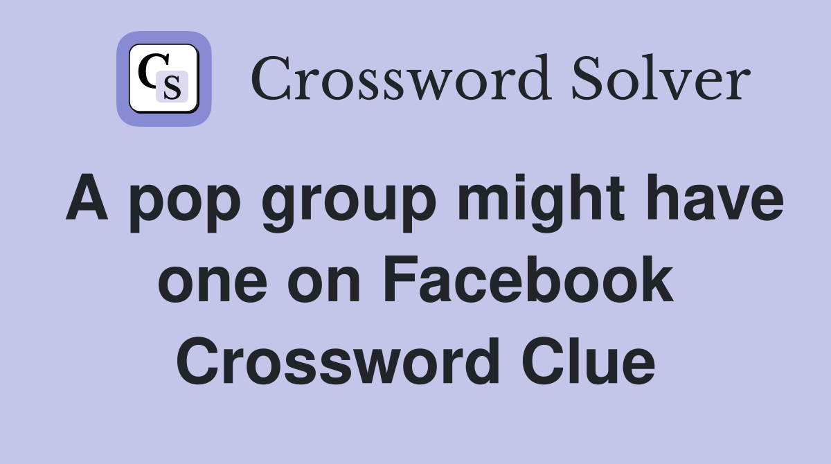 A pop group might have one on Facebook Crossword Clue