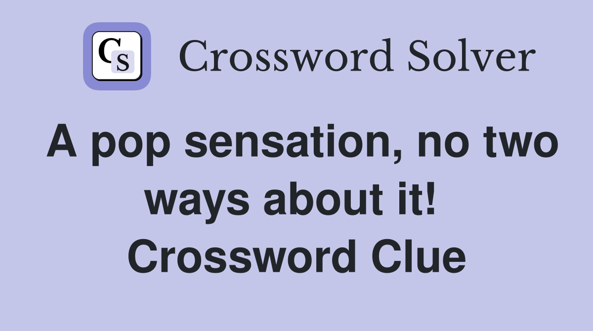 A pop sensation, no two ways about it!  Crossword Clue