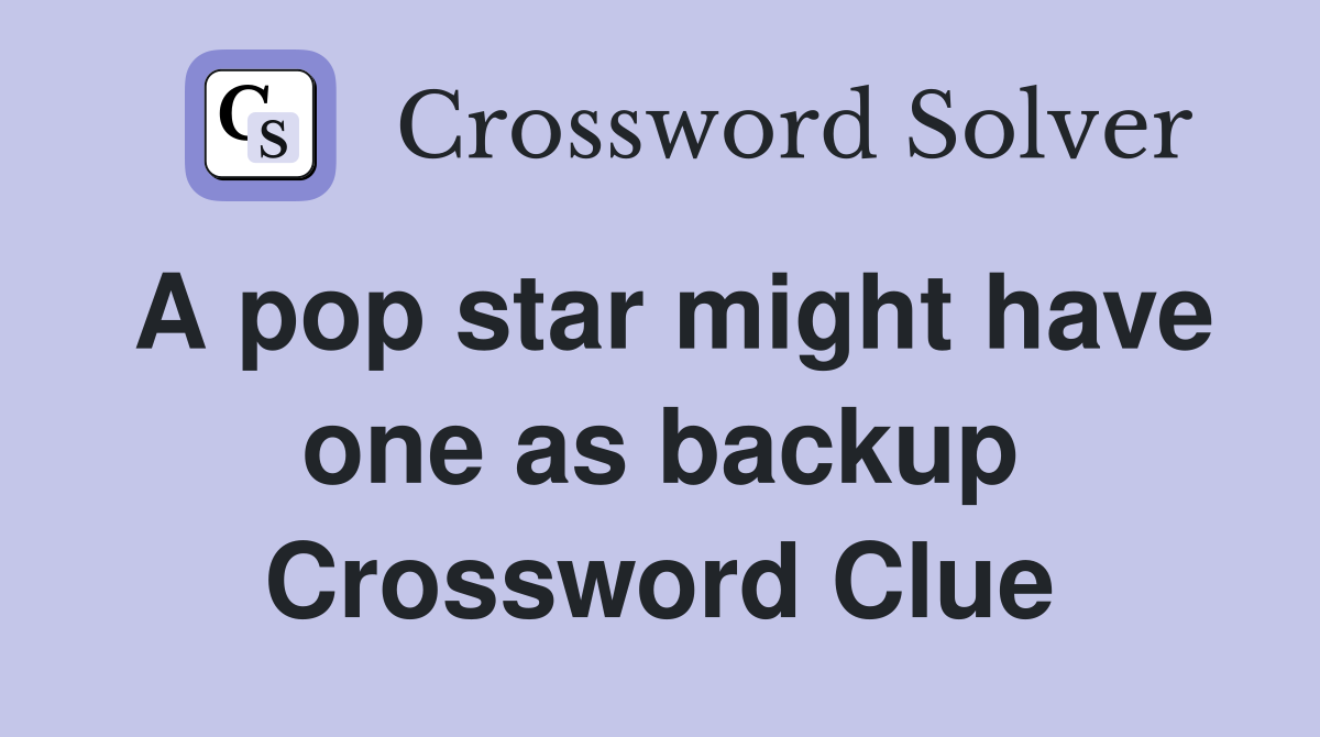 A pop star might have one as backup Crossword Clue