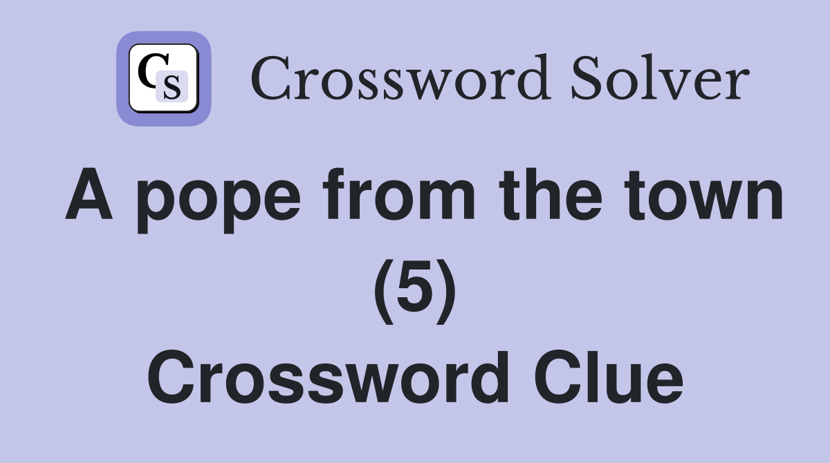 A pope from the town (5) Crossword Clue