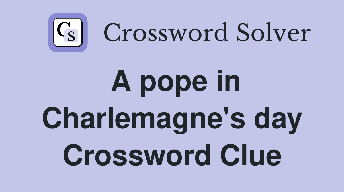 A pope in Charlemagne's day Crossword Clue