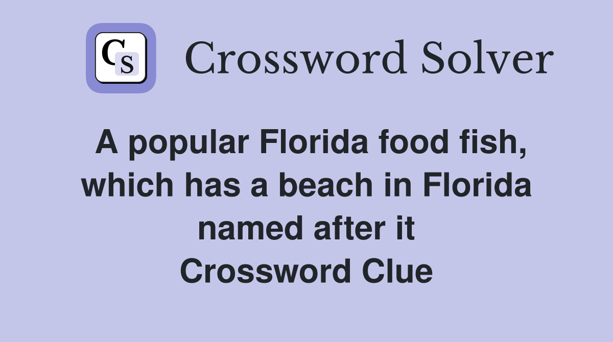 A popular Florida food fish, which has a beach in Florida named after it Crossword Clue