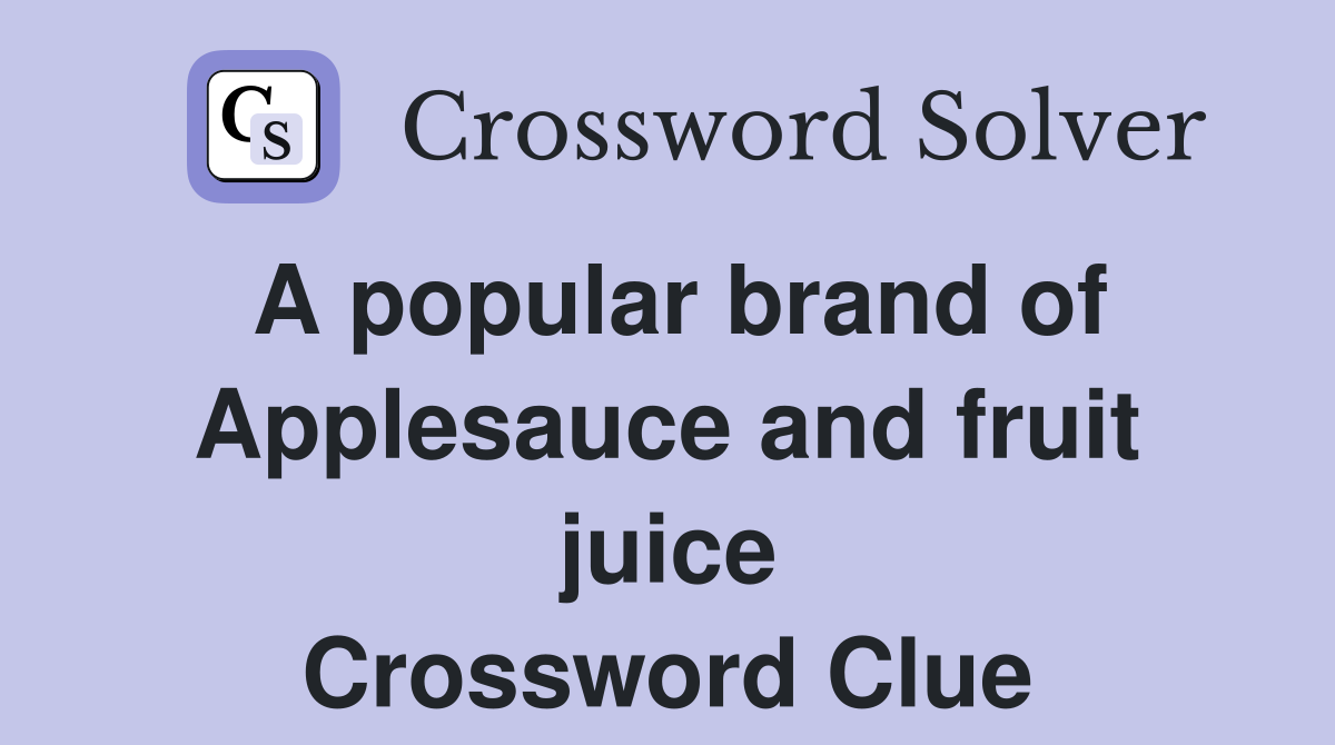 A popular brand of Applesauce and fruit juice Crossword Clue