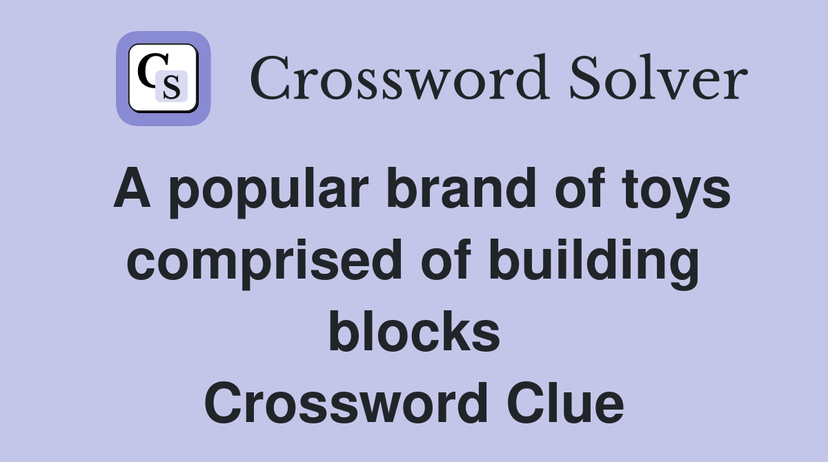 A popular brand of toys comprised of building blocks Crossword Clue