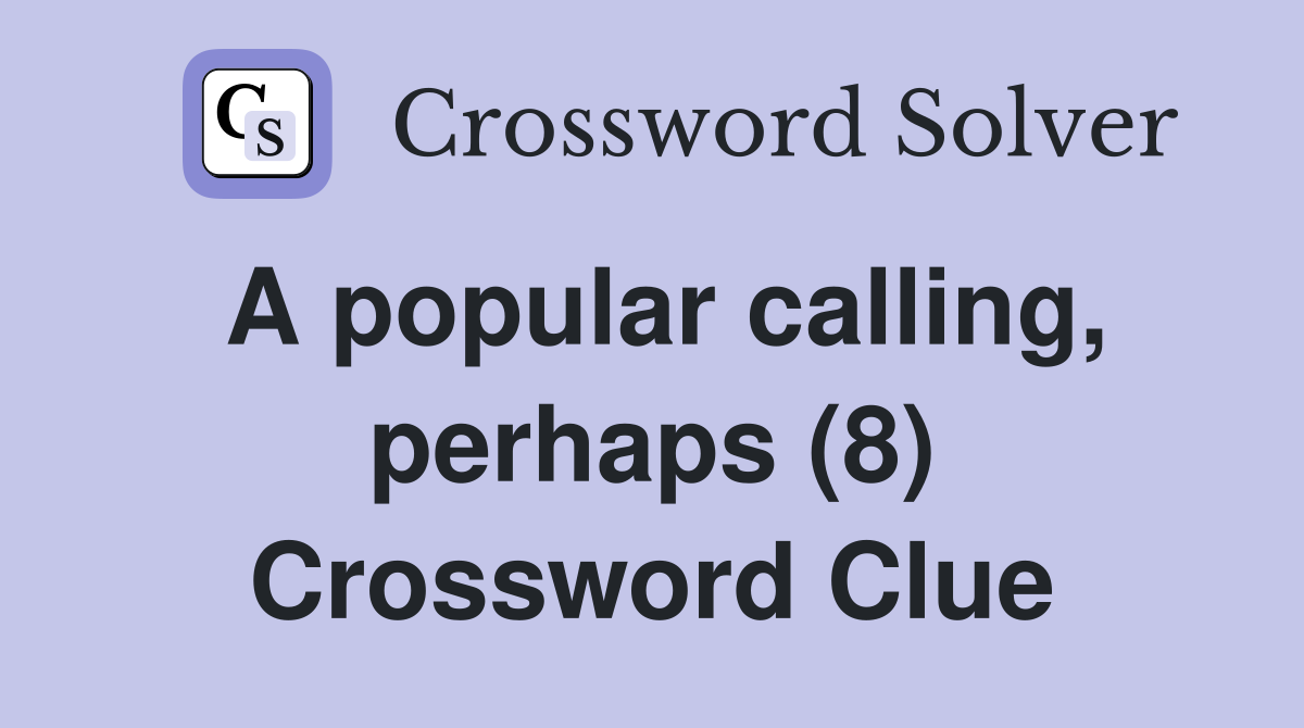 A popular calling, perhaps (8) Crossword Clue