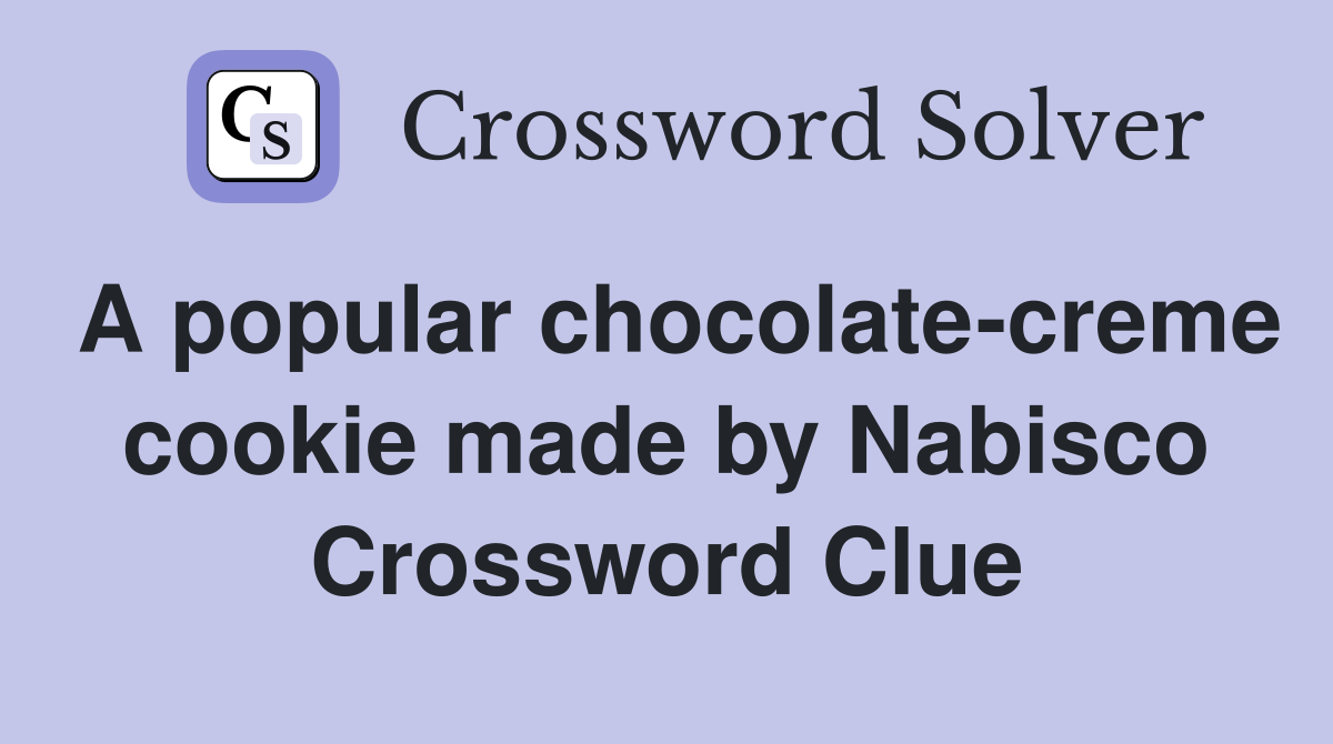 A popular chocolate-creme cookie made by Nabisco Crossword Clue