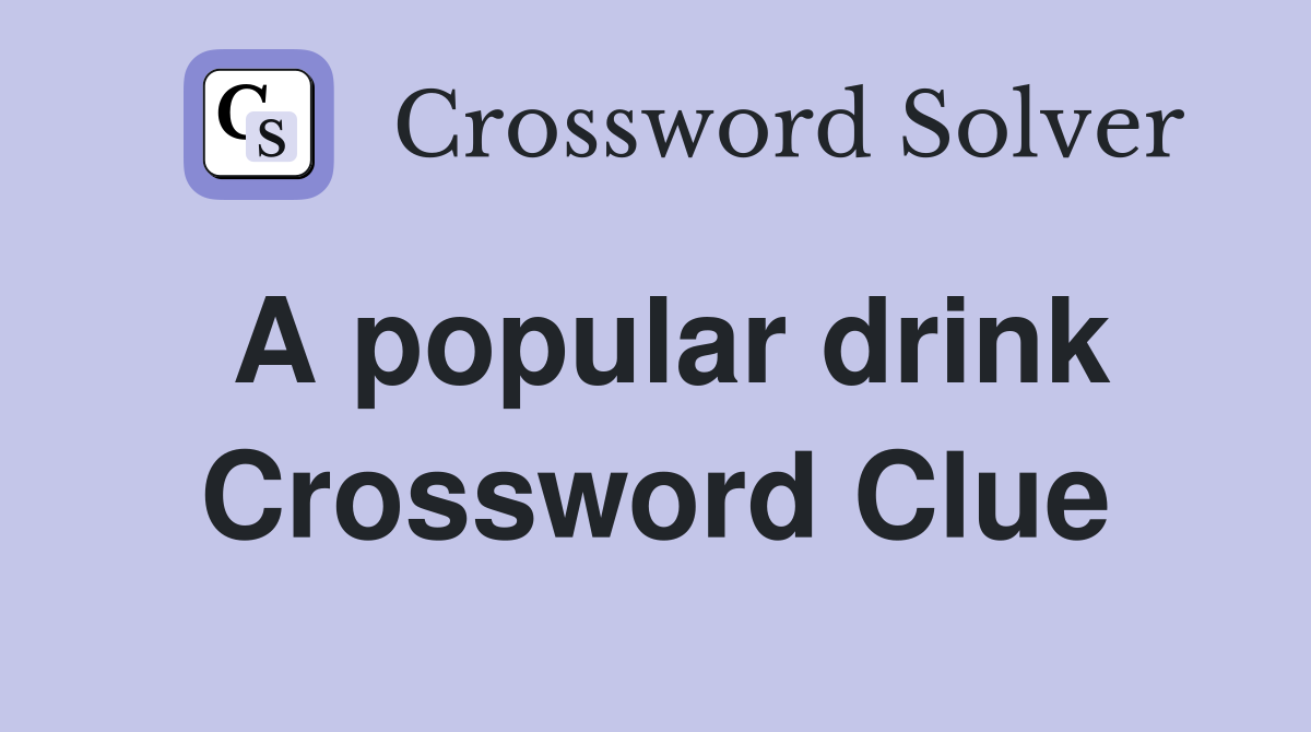 A popular drink Crossword Clue