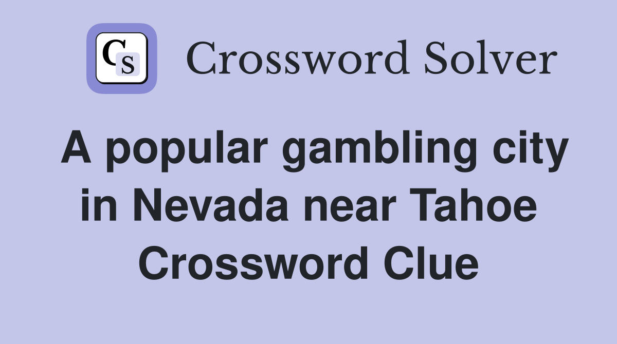 A popular gambling city in Nevada near Tahoe Crossword Clue