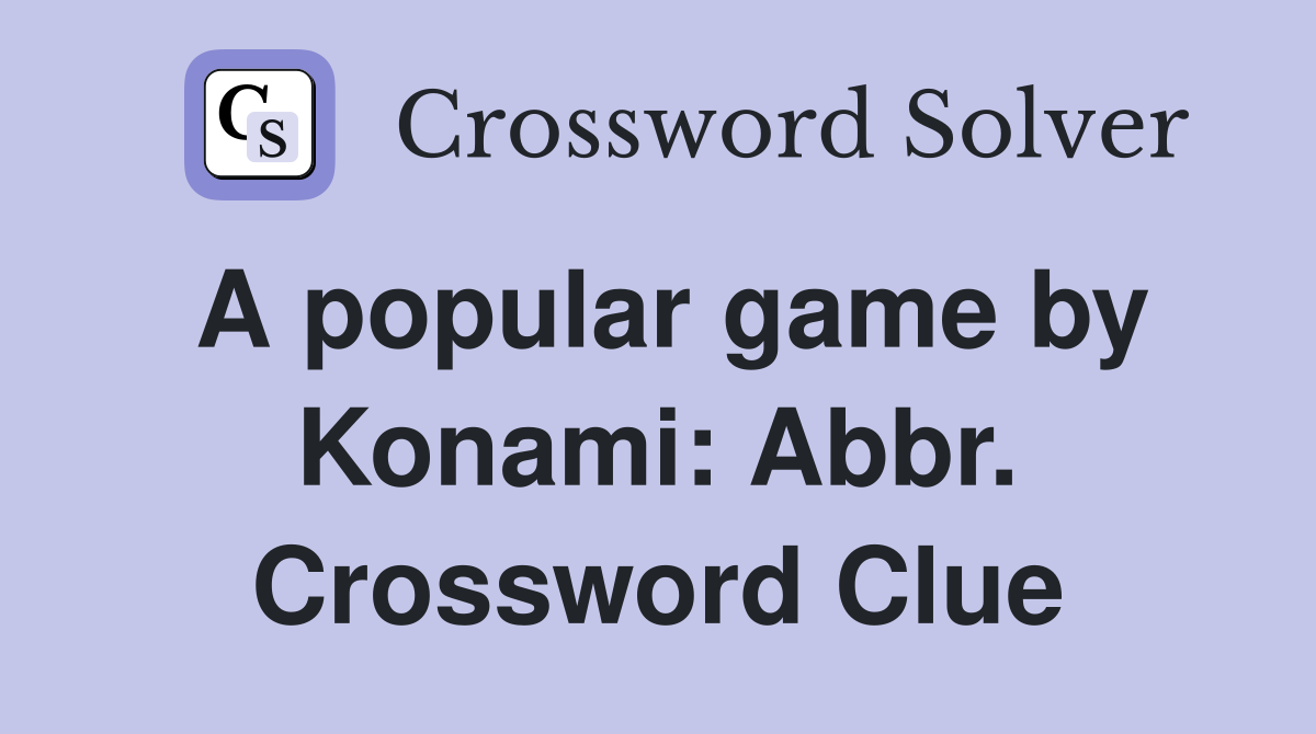 A popular game by Konami: Abbr. Crossword Clue