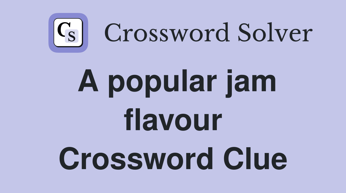 A popular jam flavour Crossword Clue