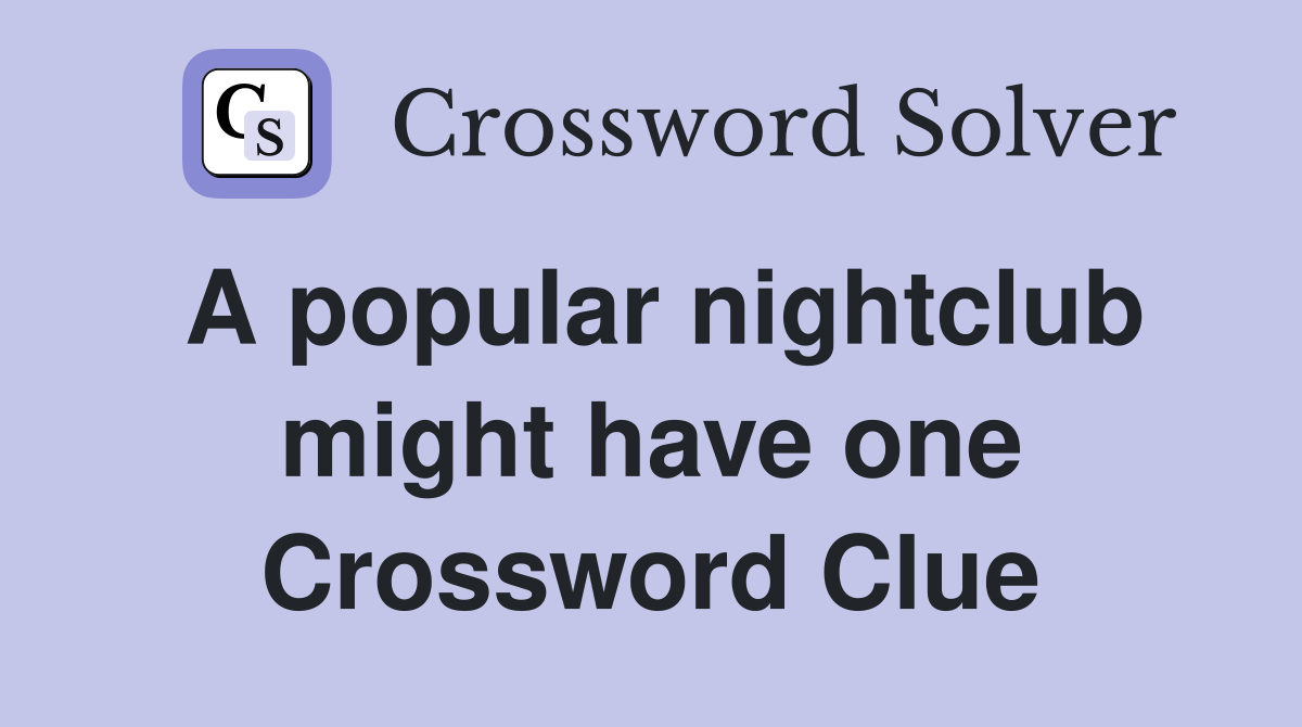 A popular nightclub might have one Crossword Clue