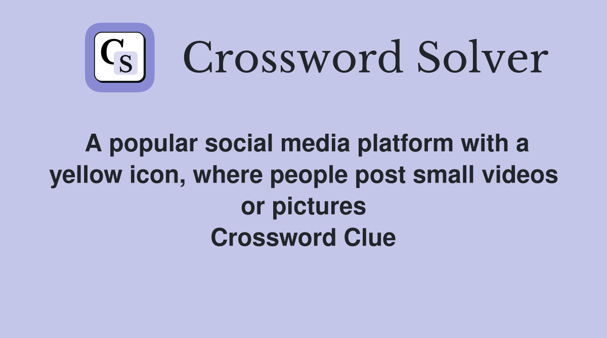 A popular social media platform with a yellow icon, where people post small videos or pictures Crossword Clue