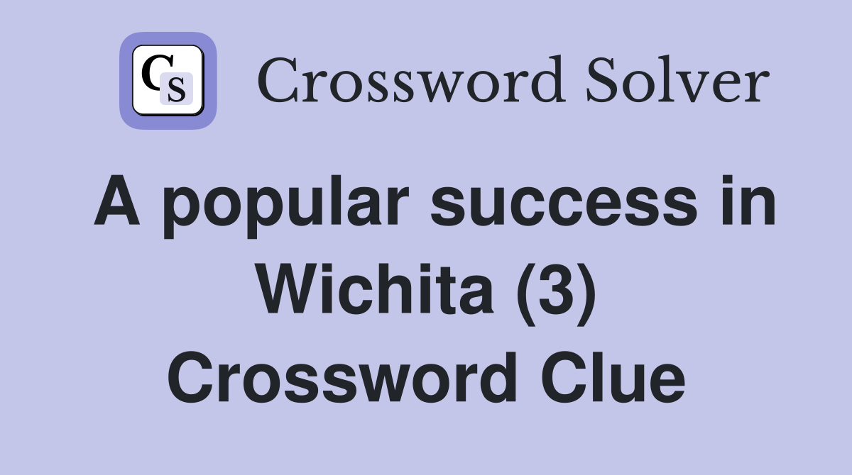 A popular success in Wichita (3) Crossword Clue