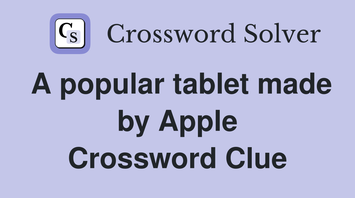 A popular tablet made by Apple Crossword Clue