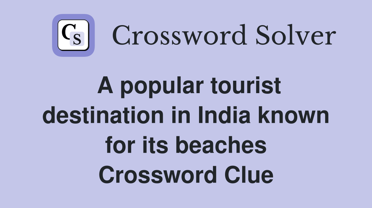 A popular tourist destination in India known for its beaches Crossword Clue
