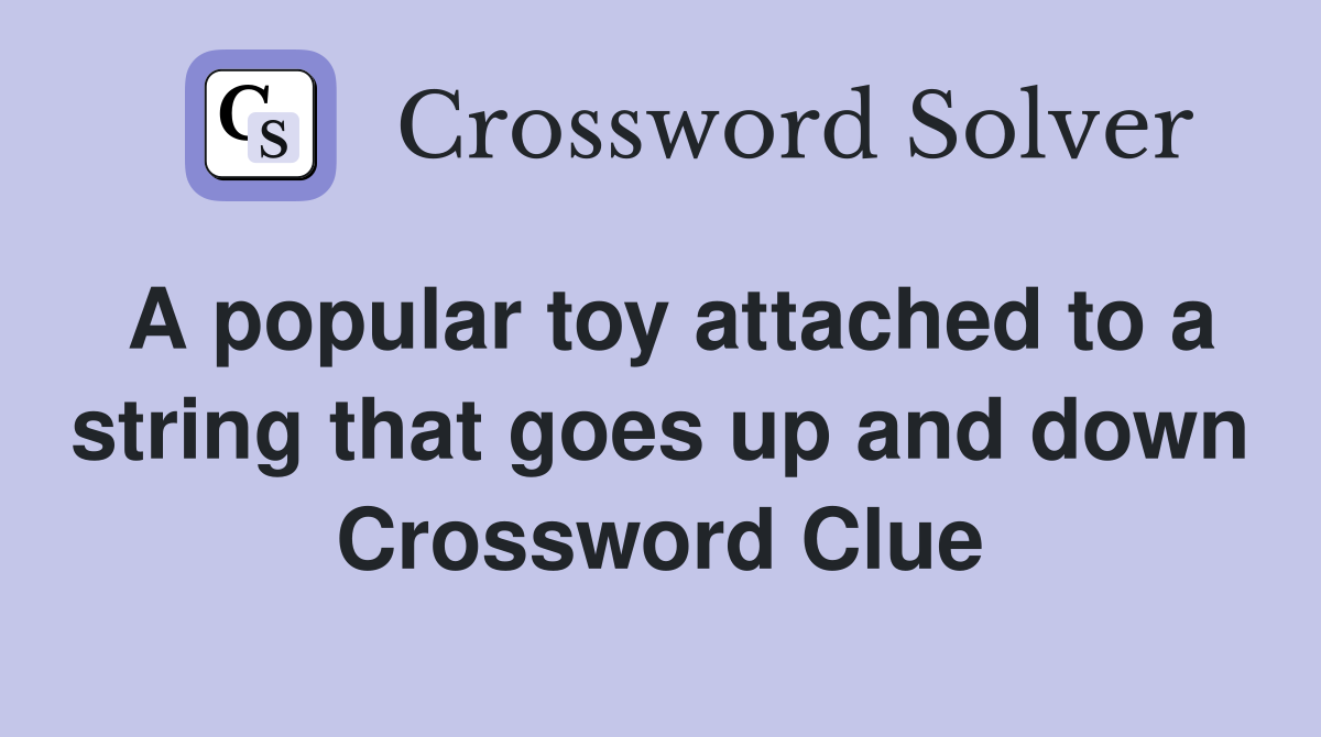 A popular toy attached to a string that goes up and down Crossword Clue