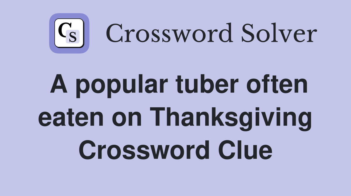 A popular tuber often eaten on Thanksgiving Crossword Clue