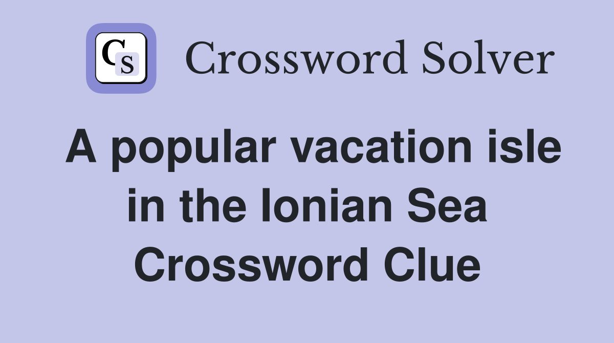 A popular vacation isle in the Ionian Sea Crossword Clue