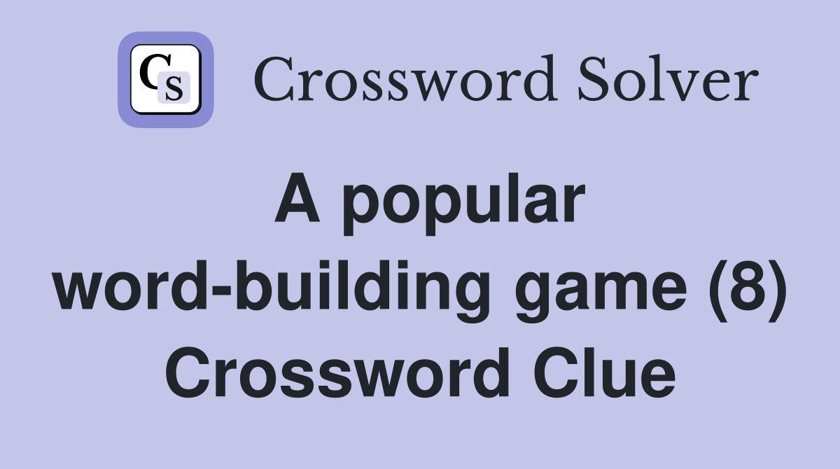 A popular word-building game (8) Crossword Clue