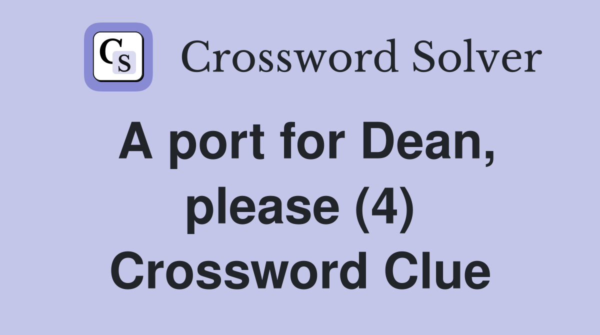 A port for Dean, please (4) Crossword Clue