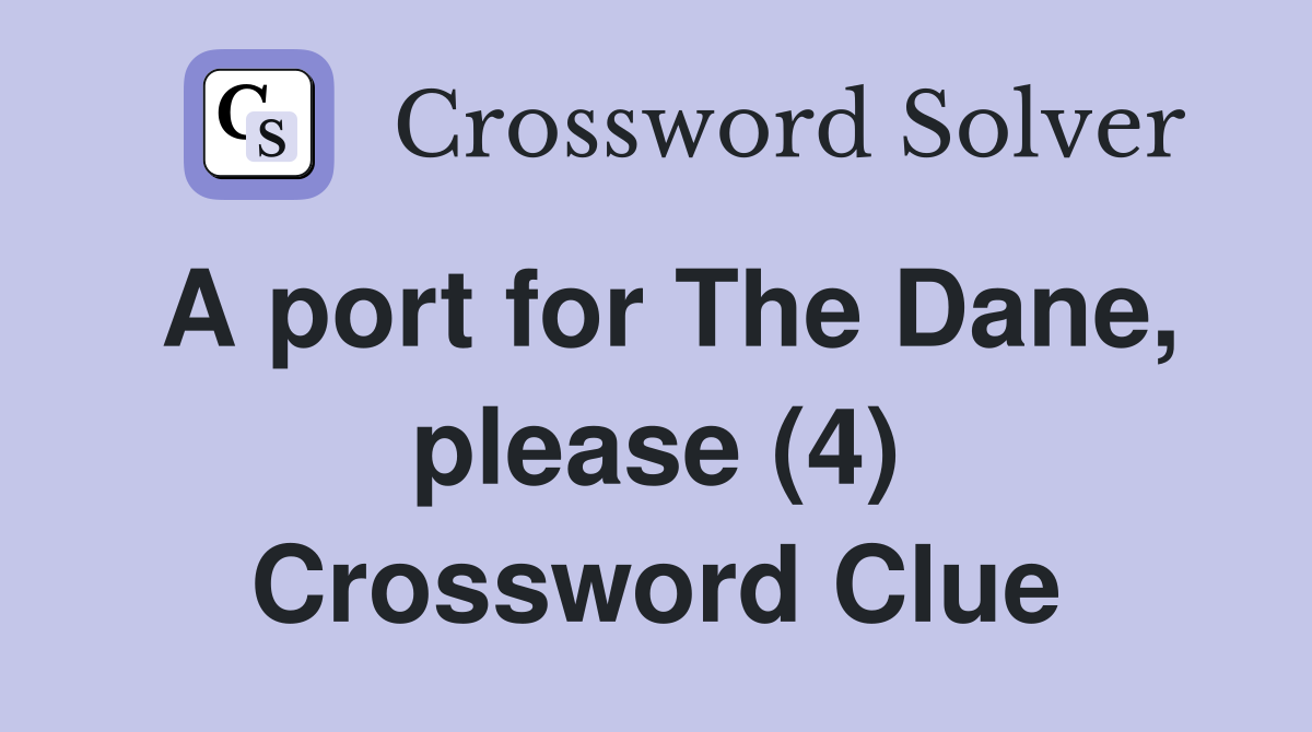 A port for The Dane, please (4) Crossword Clue