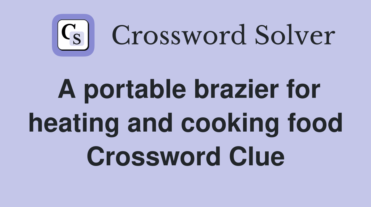 A portable brazier for heating and cooking food Crossword Clue