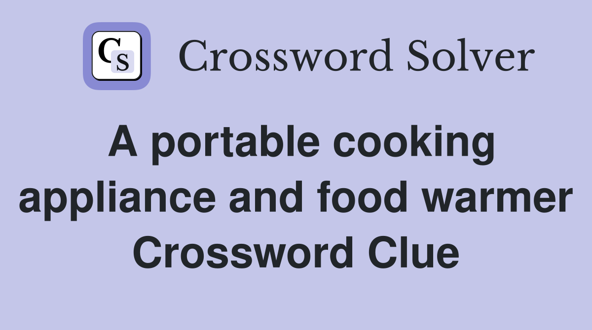 A portable cooking appliance and food warmer Crossword Clue