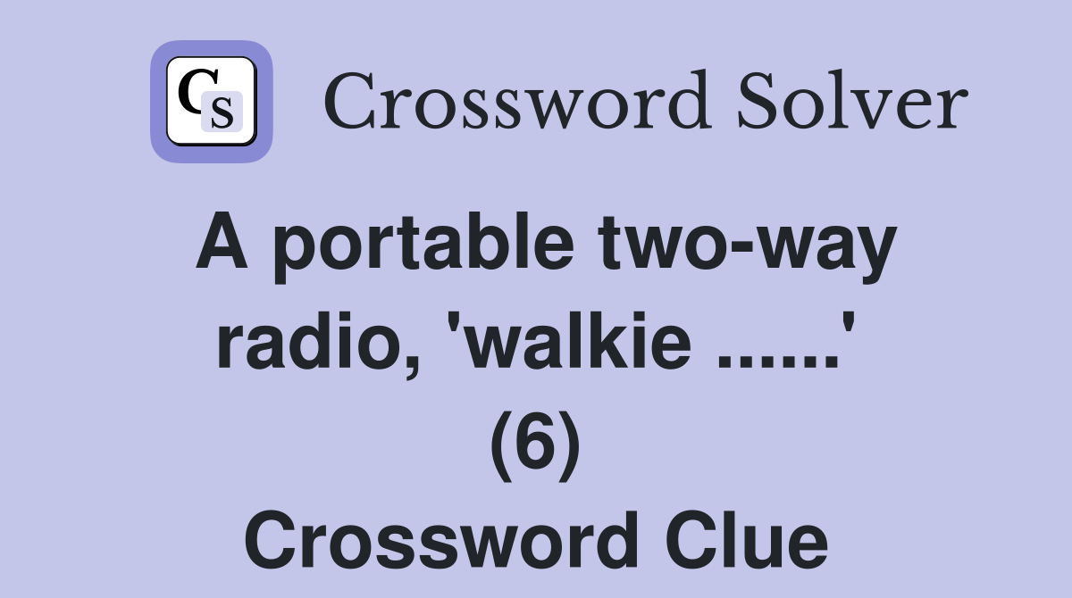 A portable two-way radio, 'walkie ......' (6) Crossword Clue