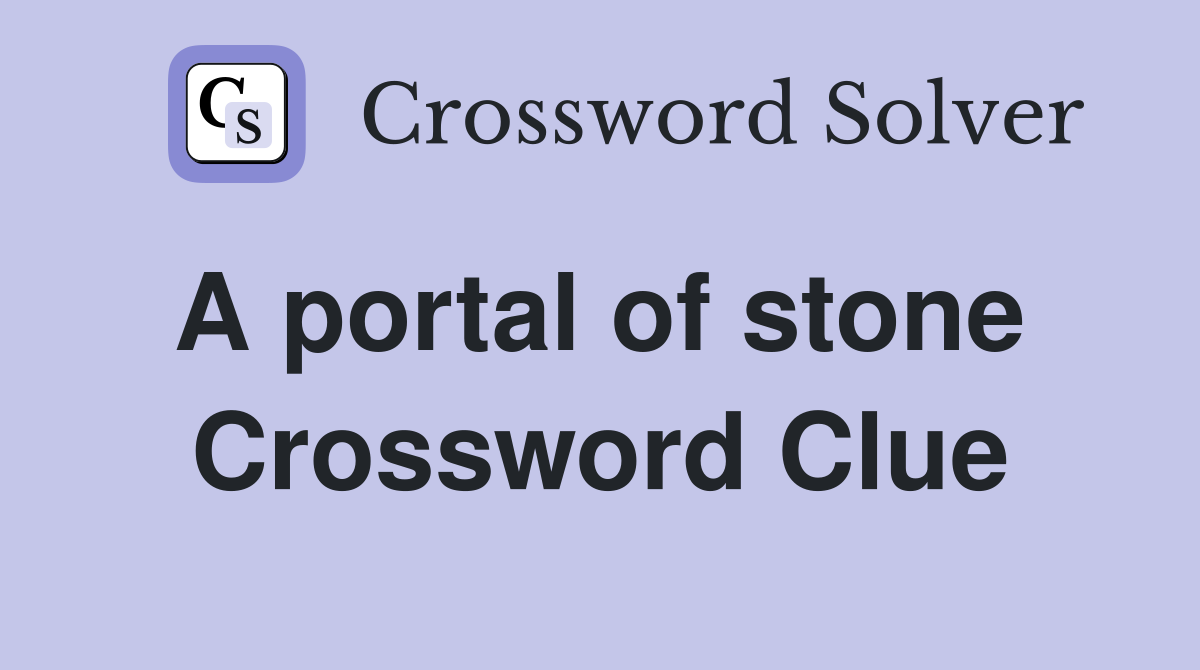 A portal of stone  Crossword Clue