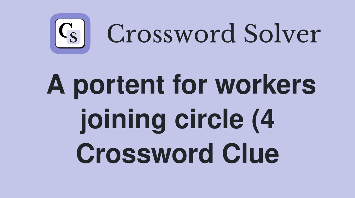 A portent for workers joining circle (4) Crossword Clue Answers A portent for workers joining circle (4) Crossword Clue Answers