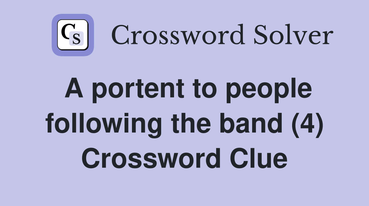 A portent to people following the band (4) Crossword Clue