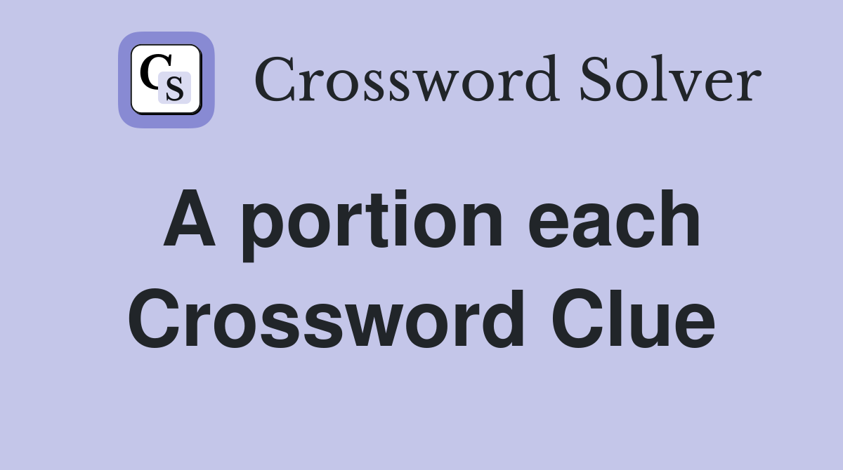 A portion each Crossword Clue