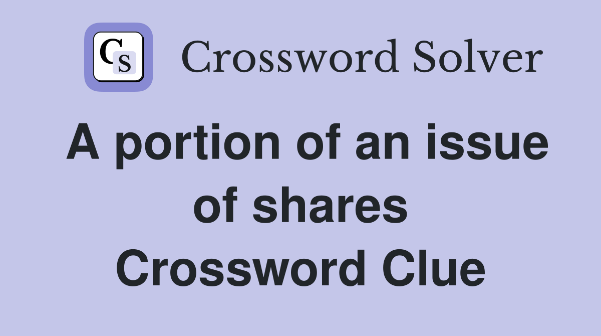 A portion of an issue of shares Crossword Clue