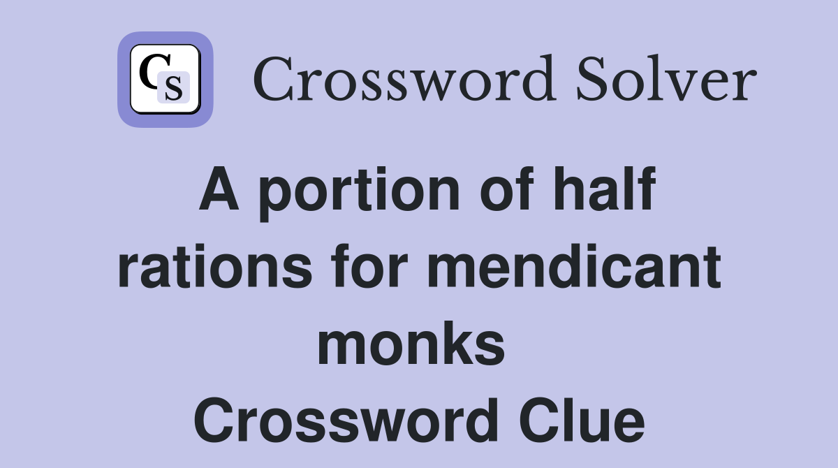 A portion of half rations for mendicant monks  Crossword Clue