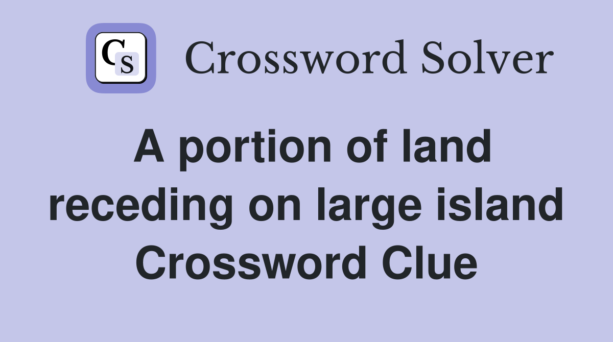 A portion of land receding on large island Crossword Clue