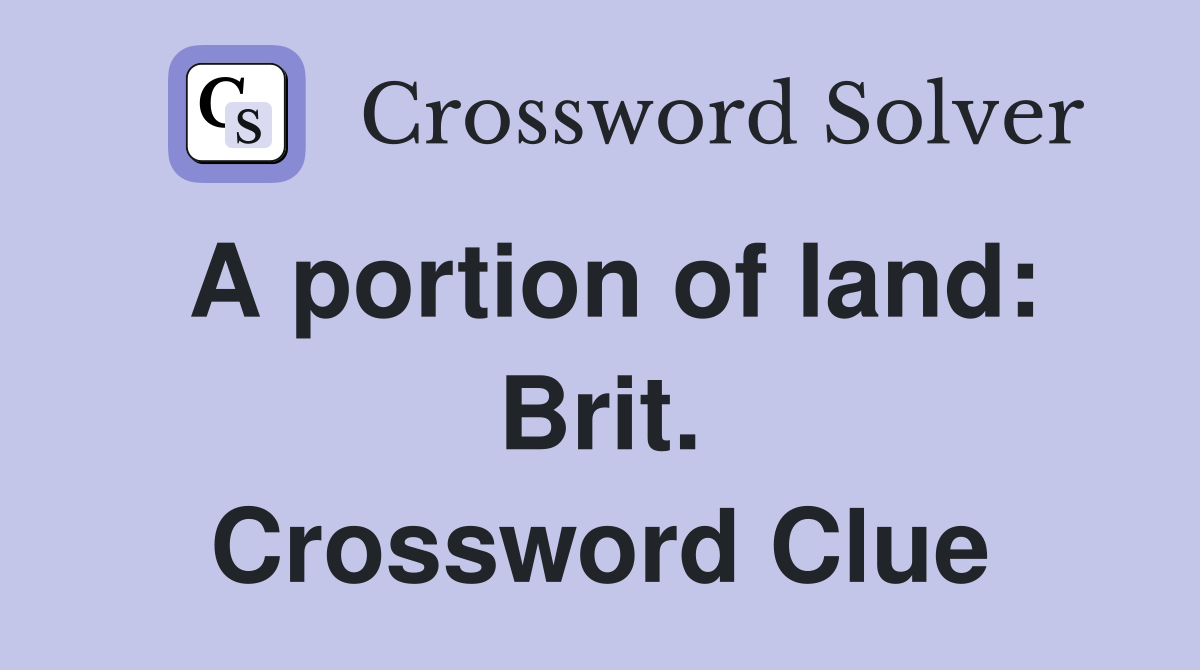 A portion of land: Brit. Crossword Clue