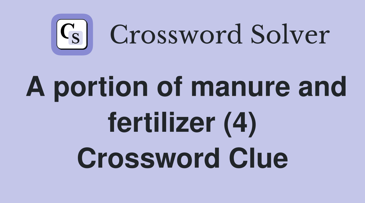 A portion of manure and fertilizer (4) Crossword Clue