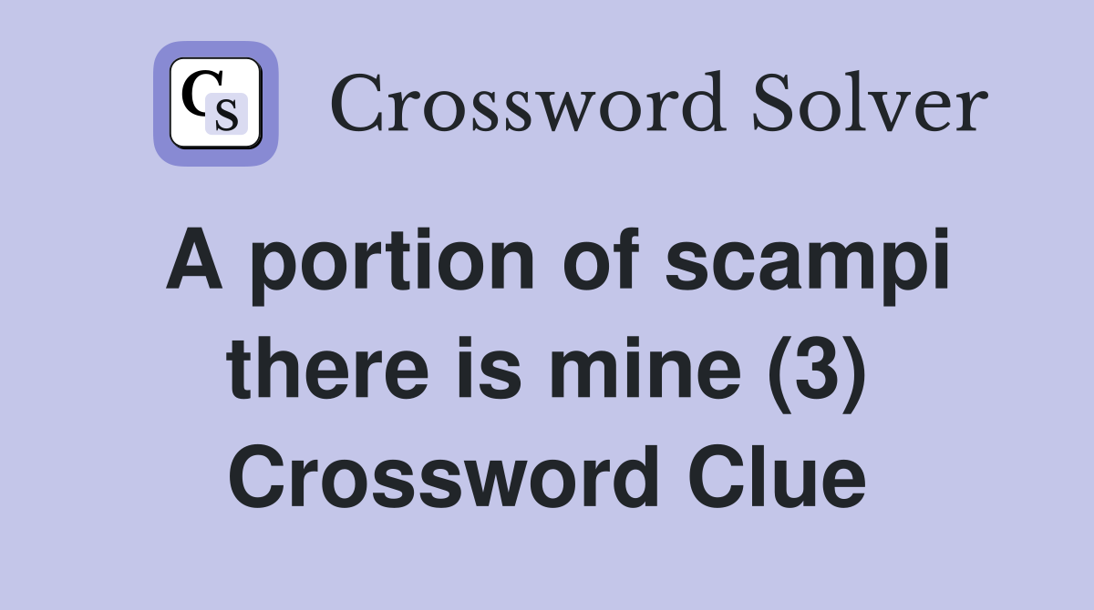 A portion of scampi there is mine (3) Crossword Clue