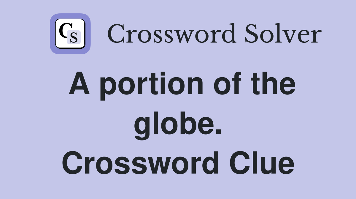 A portion of the globe. Crossword Clue