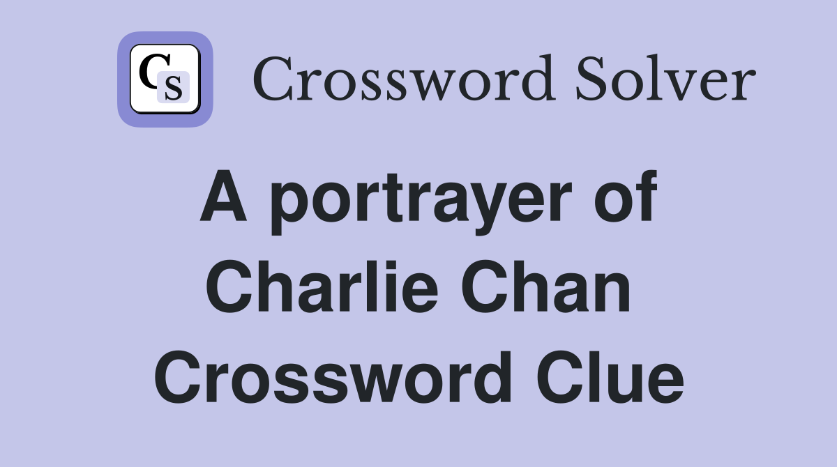 A portrayer of Charlie Chan Crossword Clue