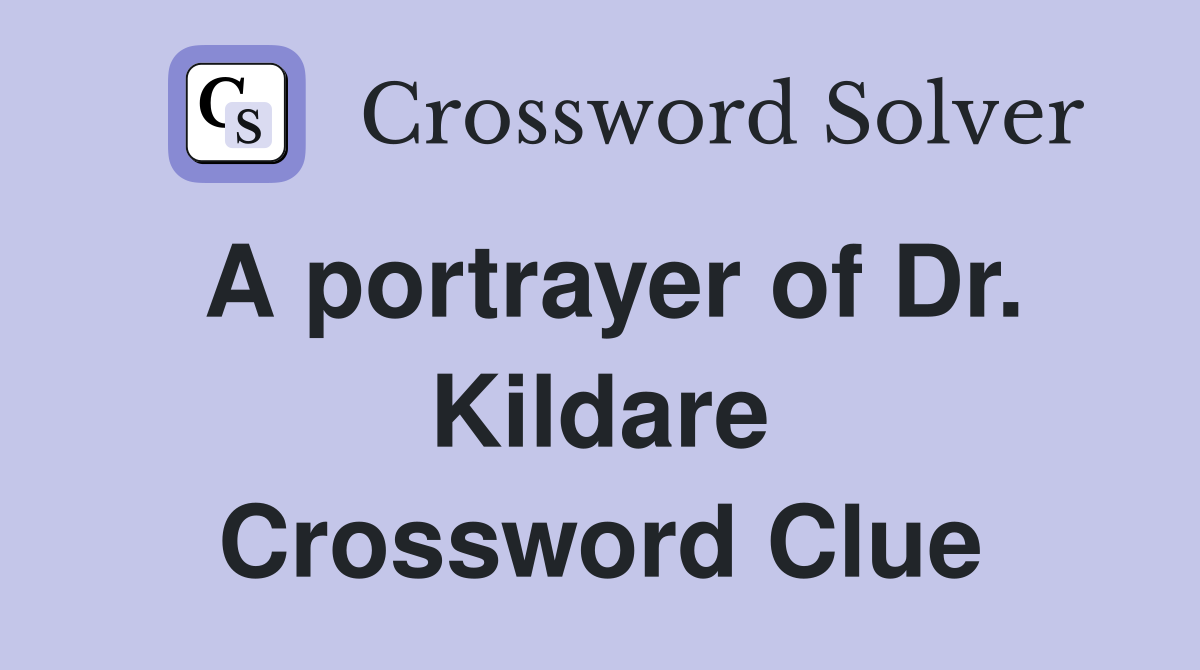 A portrayer of Dr. Kildare Crossword Clue