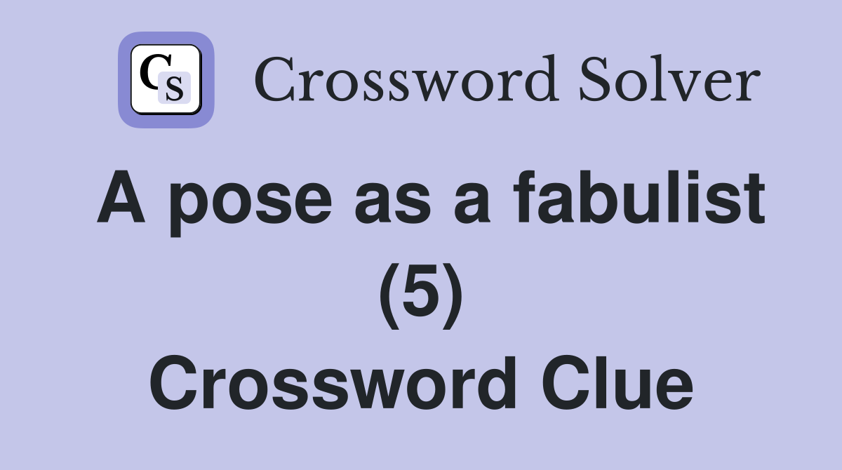 A pose as a fabulist (5) Crossword Clue