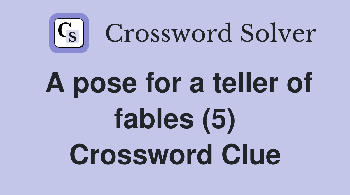 A pose for a teller of fables (5) Crossword Clue
