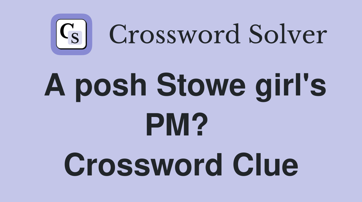 A posh Stowe girl's PM?  Crossword Clue